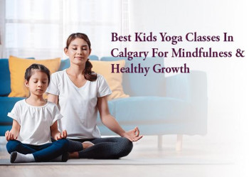 Best Kids Yoga Classes in Calgary for Mindfulness & Healthy Growth