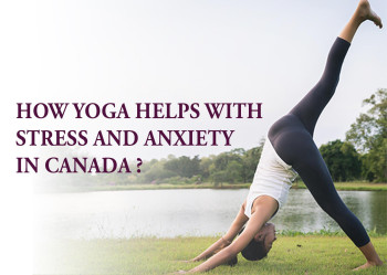 How Yoga Helps with Stress and Anxiety in Canada ?
