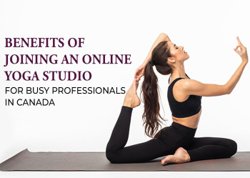 Benefits of Joining an Online Yoga Studio for Busy Professionals in Canada