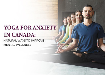 Yoga for Anxiety in Canada: Natural Ways to Improve Mental Wellness