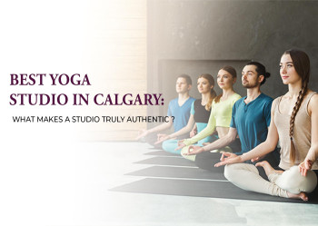 Best Yoga Studio in Calgary: What Makes a Studio Truly Authentic?
