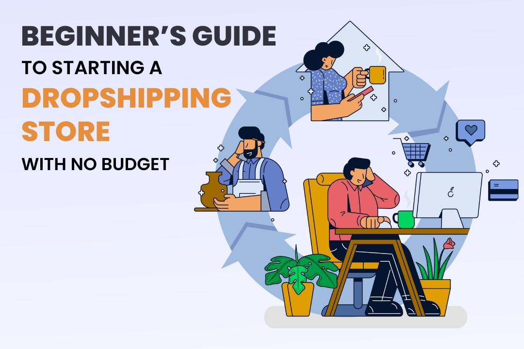 Beginner’s Guide to Starting a Dropshipping Store with No Budget